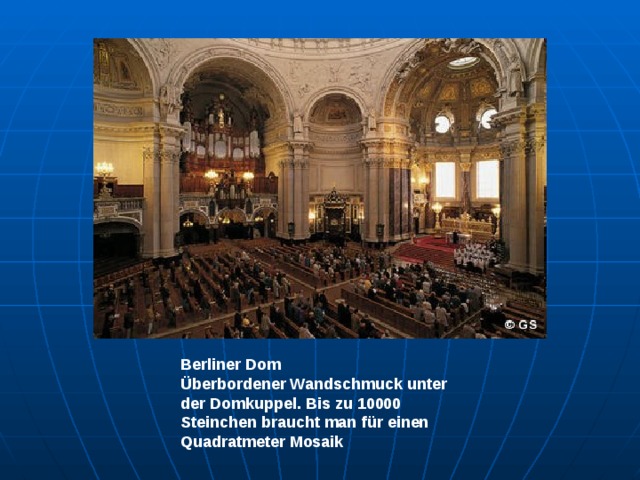 Berliner Dom Überbordener Wandschmuck unter der Domkuppel. Bis zu 10000 Steinchen braucht man für einen Quadratmeter Mosaik 