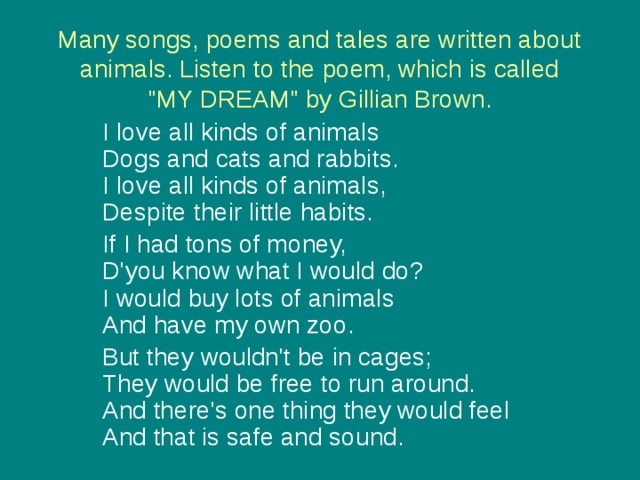 Many songs, poems and tales are written about animals. Listen to the poem, which is called 