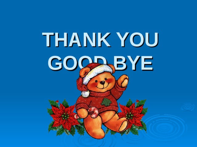 THANK YOU  GOOD BYE 