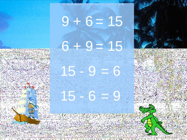 9 + 6 = 15 6 + 9 = 15 15 - 9 = 6 15 - 6 = 9 