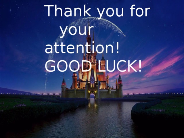 Thank you for your attention! GOOD LUCK! 