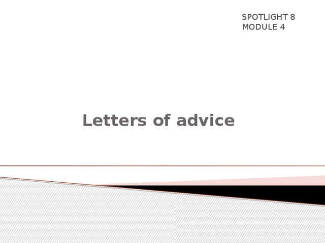 SPOTLIGHT 8 MODULE 4  Letters of advice 