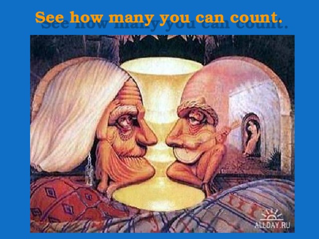 See how many you can count.    