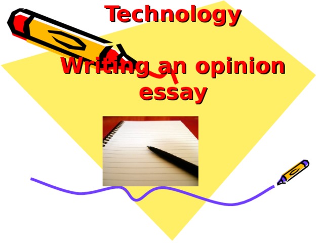 Technology   Writing an opinion essay    