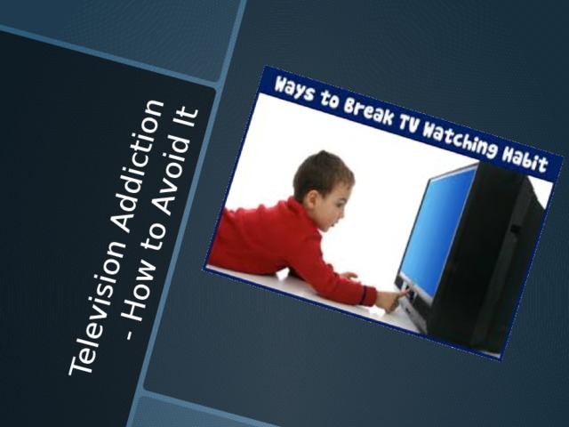 Television Addiction - How to Avoid It 