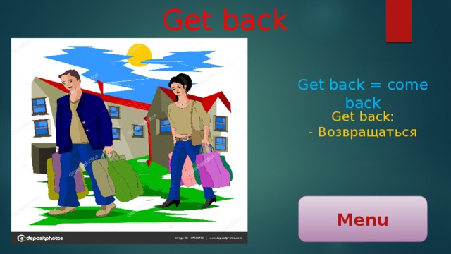 Get back Get back = come back Get back: - Возвращаться Menu 