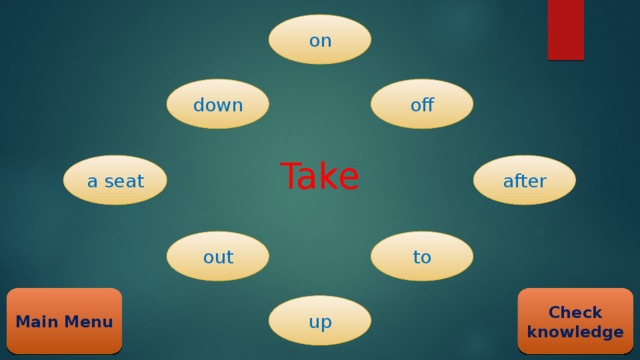 Take on down off a seat after out to Check knowledge Main Menu up 