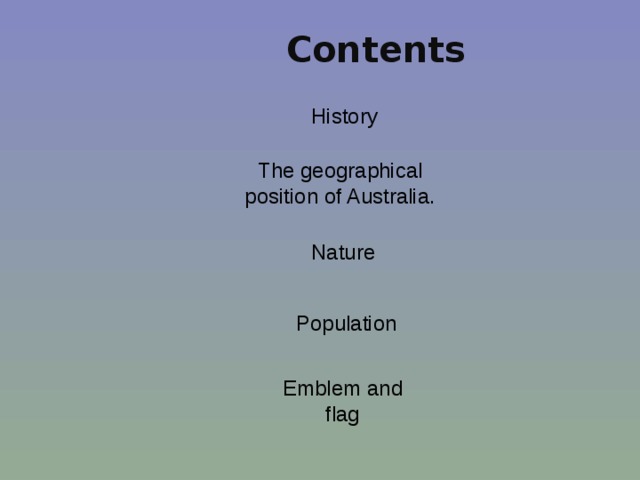 Contents History The geographical position of Australia. Nature Population Emblem and flag 