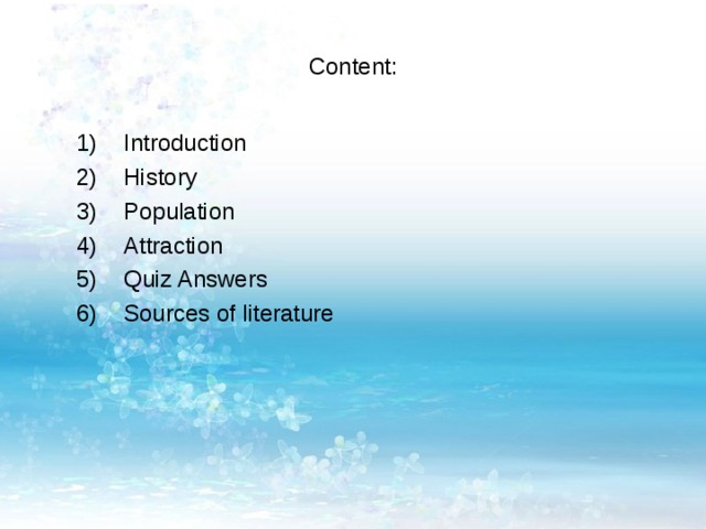 Content : Introduction History Population Attraction Quiz Answers Sources of literature  