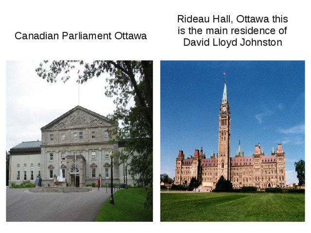   Rideau Hall , Ottawa this is the main residence of David Lloyd Johnston  Canadian Parliament Ottawa 