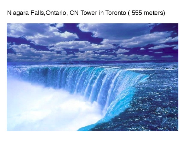 Niagara Falls , Ontario , CN Tower in Toronto ( 555 meters) 