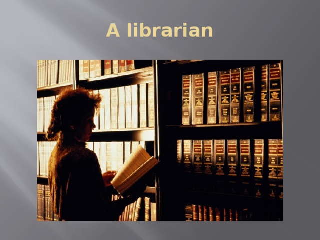 A librarian 