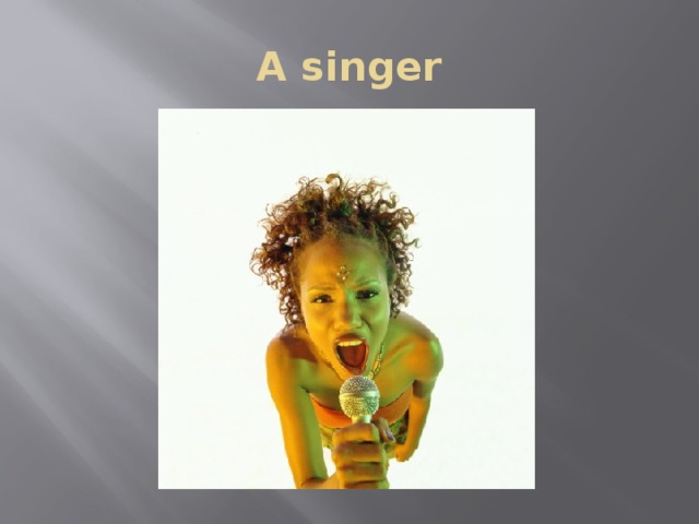 A singer 