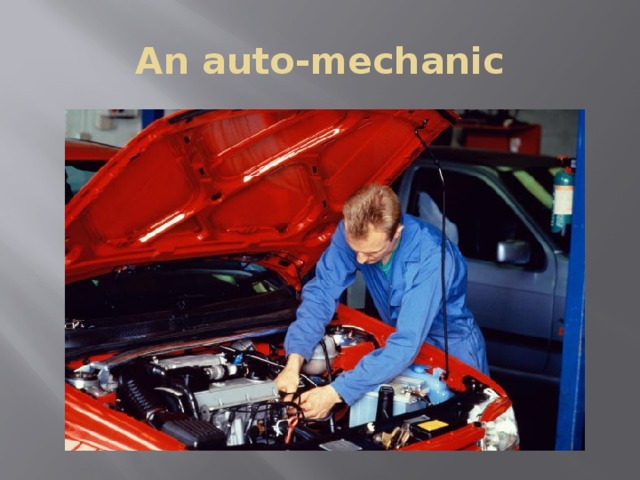 An auto-mechanic 