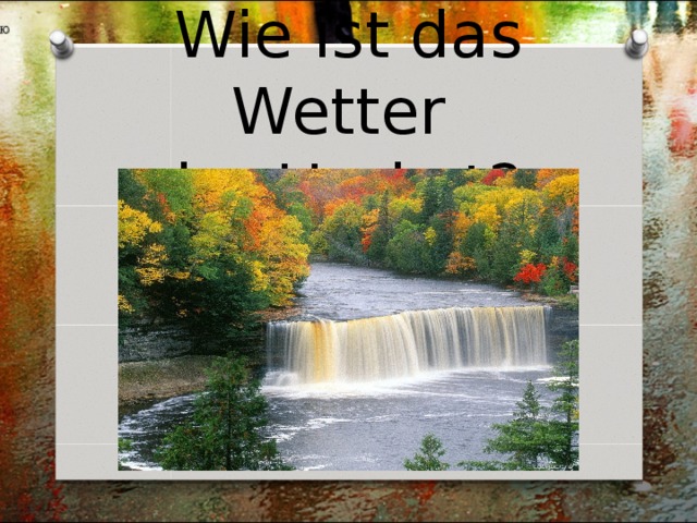 Wie ist das Wetter  im Herbst? 