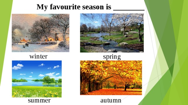 My favourite season is ________ winter spring summer autumn 