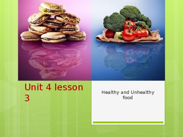 Unit 4 lesson 3 Healthy and Unhealthy food 