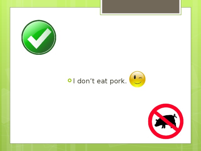 I don’t eat pork. 