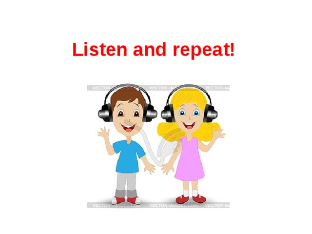 Listen and repeat! 