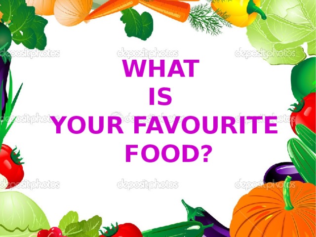 What is your favourite  food? 