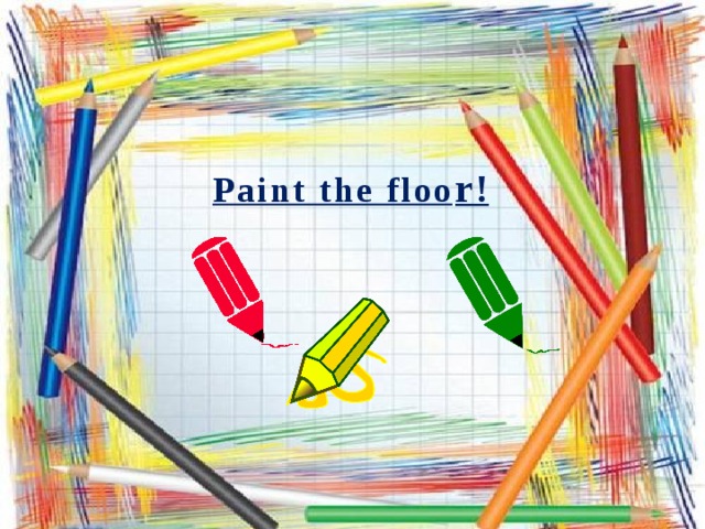 Paint the floo r! 
