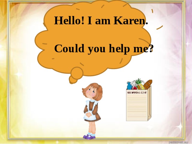 Hello! I am Karen.  Could you help me? 