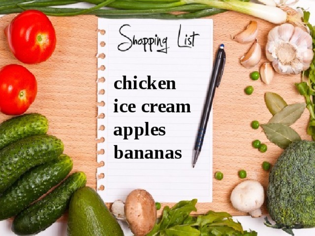 chicken ice cream apples bananas 