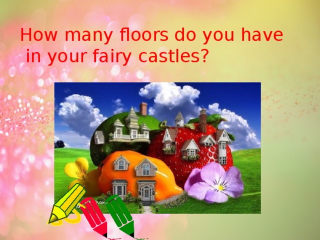 How many floors do you have  in your fairy castles? 