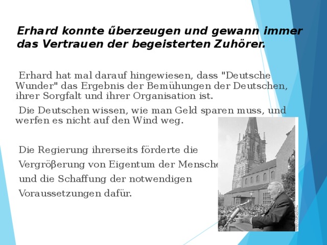 Erhard konnte űberzeugen und gewann immer das Vertrauen der begeisterten Zuhörer.  Erhard hat mal darauf hingewiesen, dass 