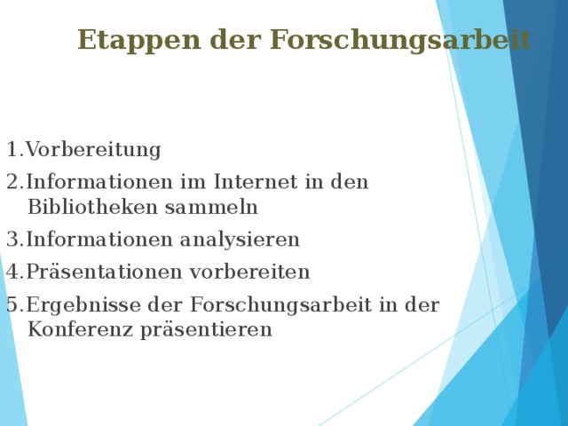 Etappen der Forschungsarbeit 1.Vorbereitung 2.Informationen im Internet in den Bibliotheken sammeln 3.Informationen analysieren 4.Präsentationen vorbereiten 5.Ergebnisse der Forschungsarbeit in der Konferenz präsentieren 