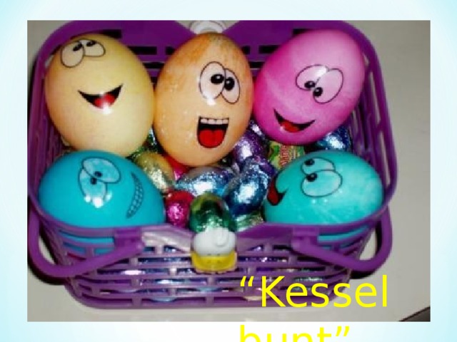 “ Kessel bunt” 