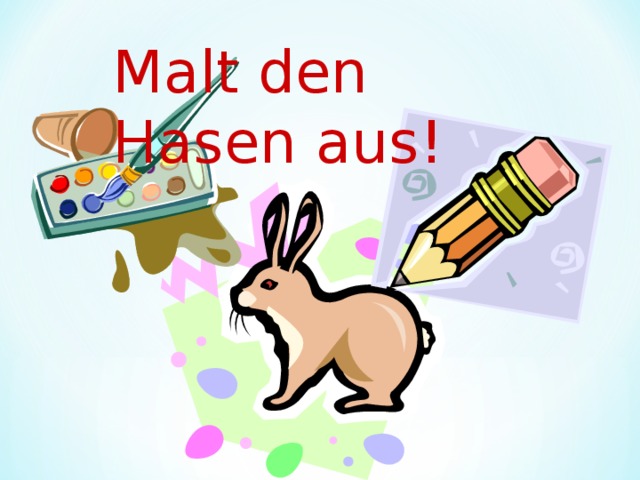 Malt den Hasen aus! 