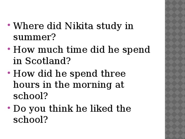 Where did Nikita study in summer? How much time did he spend in Scotland? How did he spend three hours in the morning at school? Do you think he liked the school? 