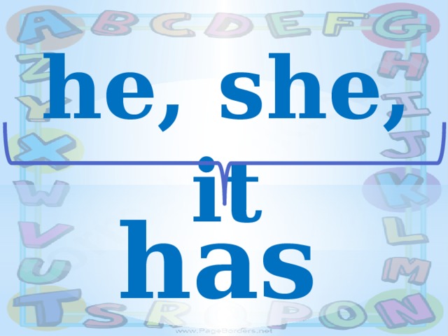 he, she, it has 