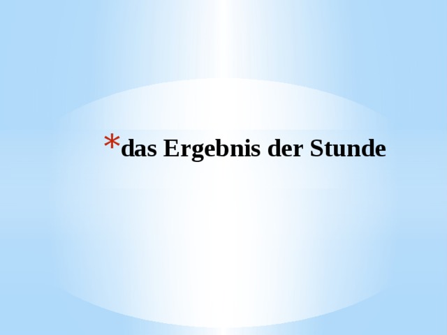 das Ergebnis der Stunde   