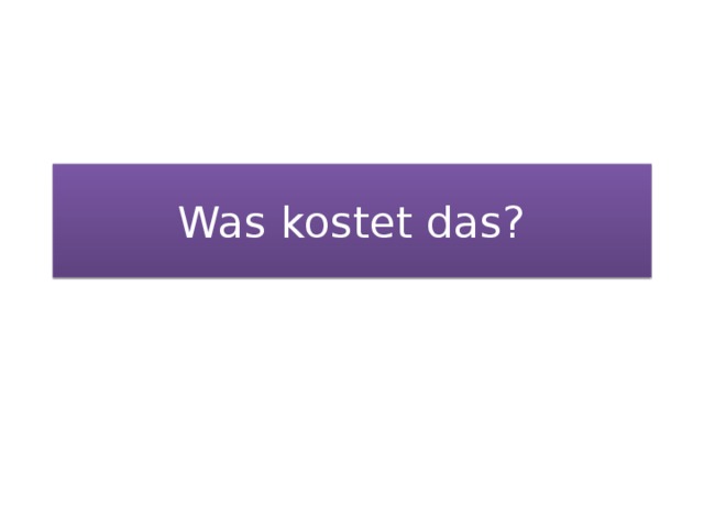 Was kostet das? 