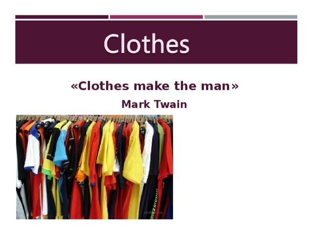 « Clothes make the man » Mark Twain 