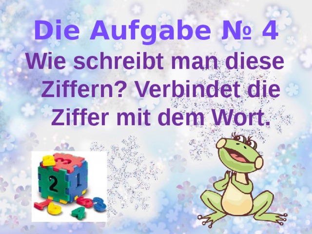 Die Aufgabe № 4 Wie schreibt man diese Ziffern? Verbindet die Ziffer mit dem Wort.  