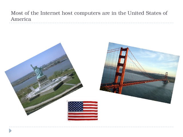Most of the Internet host computers are in the United States of America 