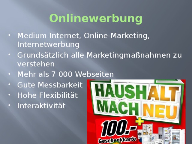 Onlinewerbung Medium Internet, Online-Marketing, Internetwerbung Grundsätzlich alle Marketingmaßnahmen zu verstehen Mehr als 7 000 Webseiten Gute Messbarkeit Hohe Flexibilität Interaktivität 
