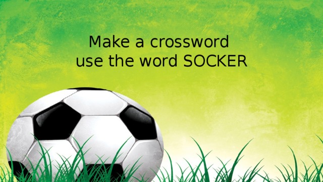 Make a crossword  use the word SOCKER 