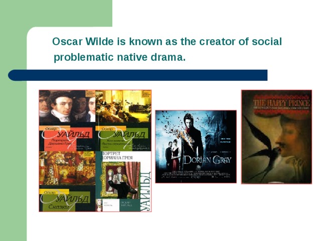  Oscar Wilde is known as the creator of social  problematic native drama.  