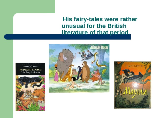  His fairy-tales were rather  unusual for the British  literature of that period. 