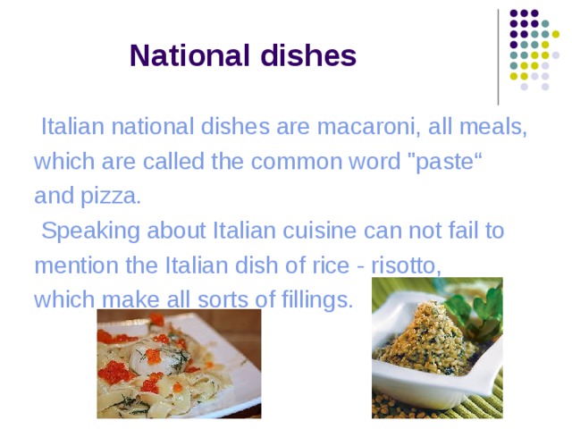  National dishes  Italian national dishes are macaroni, all meals, which are called the common word 