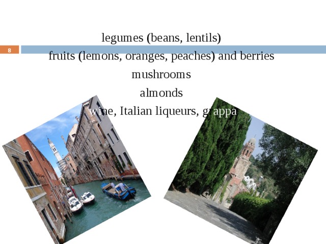 legumes (beans, lentils) fruits (lemons, oranges, peaches) and berries mushrooms almonds wi ne, Italian liqueurs, gr appa  