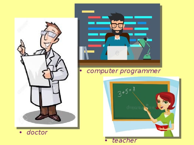 computer programmer doctor teacher 