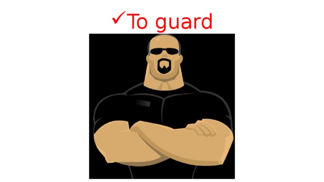 To guard 