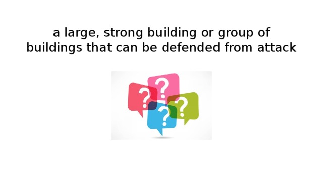 a large, strong building or group of buildings that can be defended from attack 