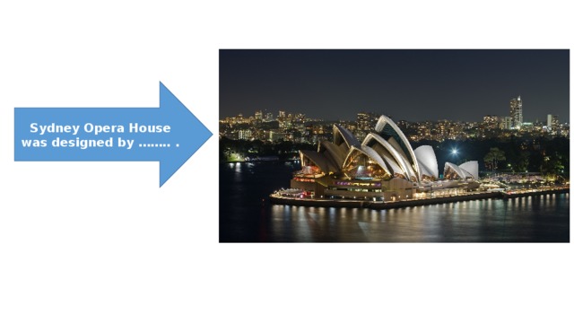 Sydney Opera House was designed by …….. . 
