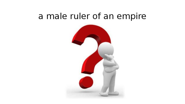 a male ruler of an empire 
